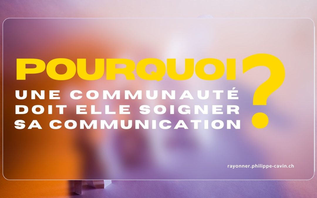 Pourquoi une communauté doit-elle soigner sa communication ?